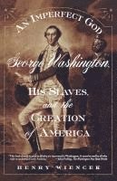 Henry Wiencek - An Imperfect God: George Washington, His Slaves, and the Creation of America, Häftad. Tillgänglighet: Lägg i varukorg
