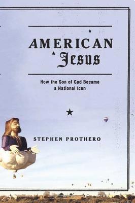 Stephen R. Prothero - American Jesus, Häftad