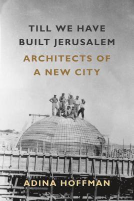 Adina Hoffman - Till We Have Built Jerusalem, Häftad