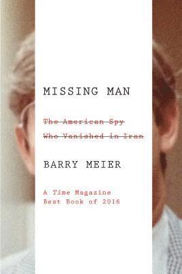 Barry Meier - Missing Man: The American Spy Who Vanished in Iran, Häftad
