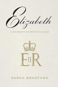 Elizabeth: A Biography of Britain's Queen