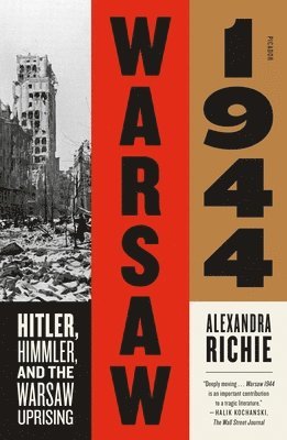Alexandra Richie - Warsaw 1944: Hitler, Himmler, and the Warsaw Uprising, Häftad. Tillgänglighet: Lägg i varukorg
