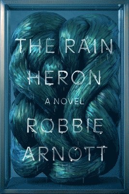 Robbie Arnott - The Rain Heron, Häftad