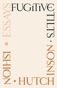 Fugitive Tilts: Essays