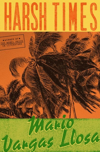 Mario Vargas Llosa - Harsh Times, E-bok