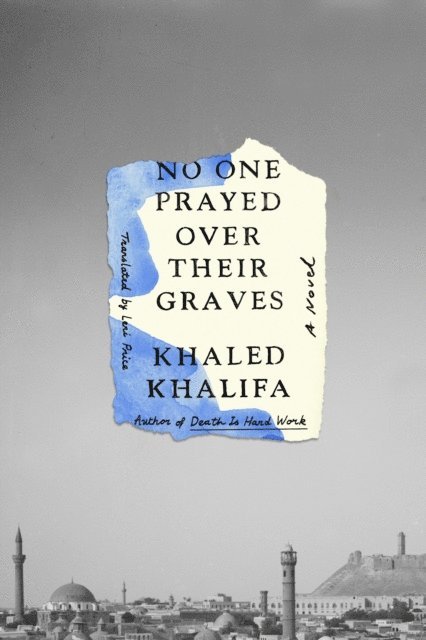Khaled Khalifa - No One Prayed Over Their Graves, E-bok