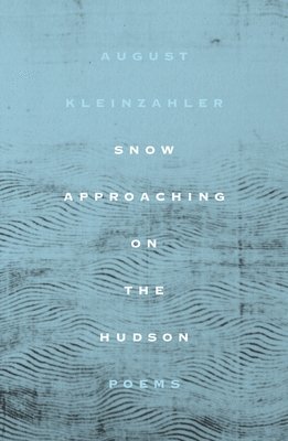 August Kleinzahler - Snow Approaching on the Hudson, Häftad
