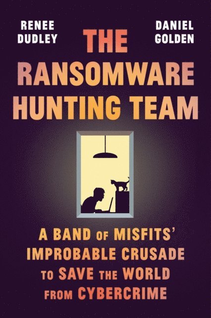 Daniel Golden, Renee Dudley - Ransomware Hunting Team, E-bok