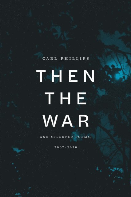 Carl Phillips - Then the War, E-bok