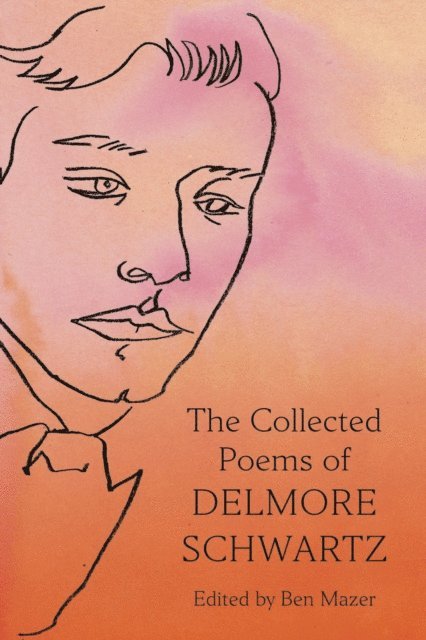 Delmore Schwartz, Ben Mazer - Collected Poems of Delmore Schwartz, E-bok