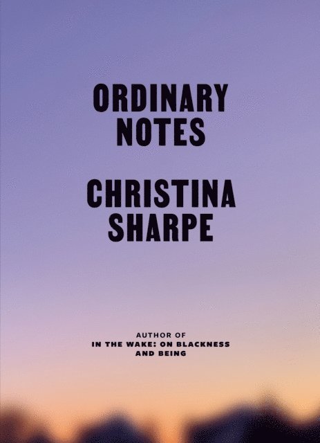 Christina Sharpe - Ordinary Notes, E-bok
