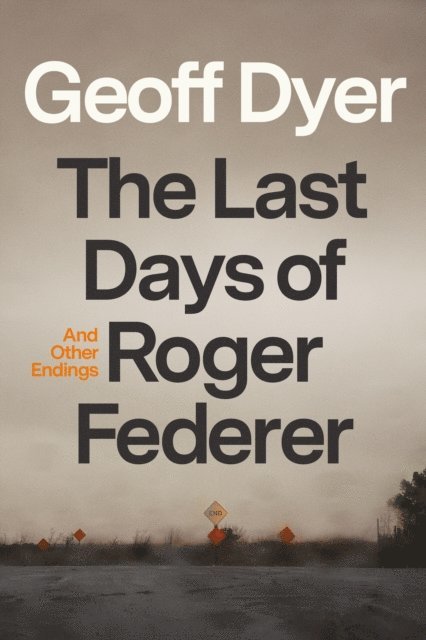 Geoff Dyer - Last Days of Roger Federer, E-bok