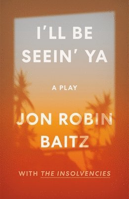 Jon Robin Baitz - I'll Be Seein' Ya: A Play, Häftad