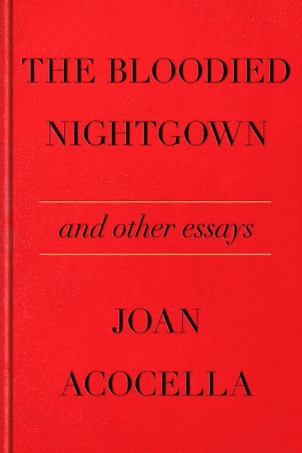 Joan Acocella - Bloodied Nightgown and Other Essays, E-bok