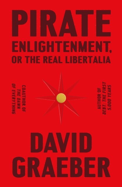 David Graeber - Pirate Enlightenment, or the Real Libertalia, E-bok