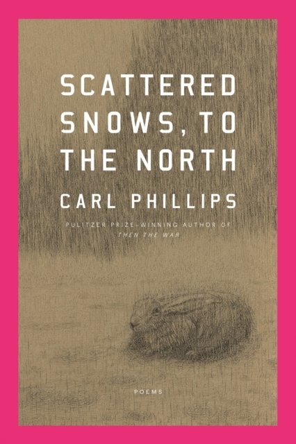 Carl Phillips - Scattered Snows, to the North, E-bok