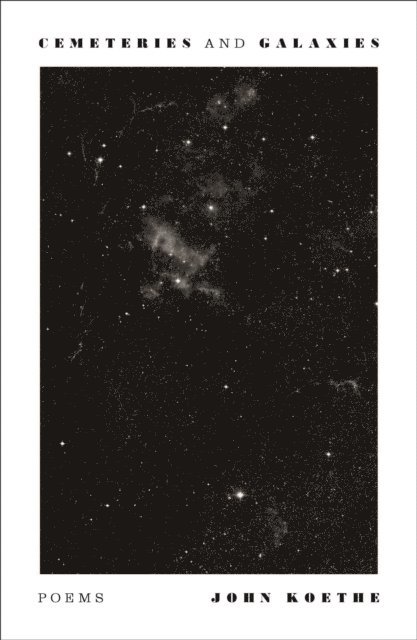 John Koethe - Cemeteries and Galaxies, E-bok