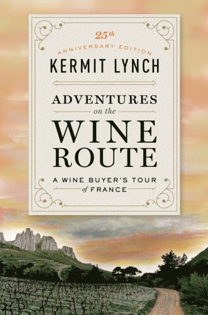 Kermit Lynch - Adventures on the Wine Route, E-bok