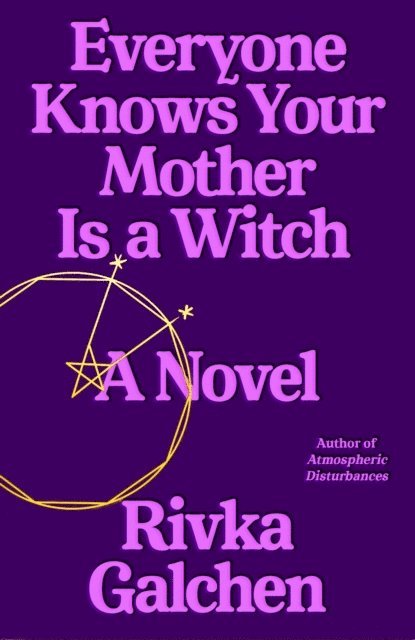 Rivka Galchen - Everyone Knows Your Mother Is a Witch, E-bok