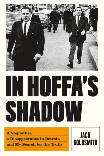 Jack Goldsmith - In Hoffa's Shadow, E-bok