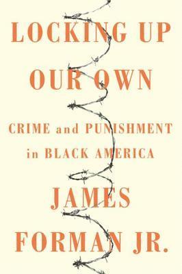 Jr. James Forman - Locking Up Our Own, E-bok