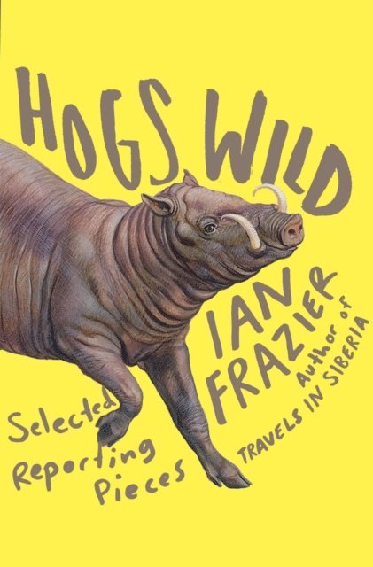 Ian Frazier - Hogs Wild, E-bok