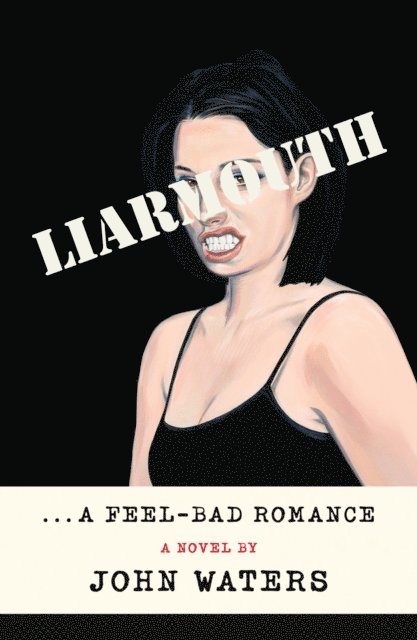 John Waters - Liarmouth: A Feel-Bad Romance, E-bok