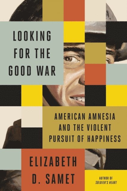 Elizabeth D. Samet - Looking for the Good War, E-bok