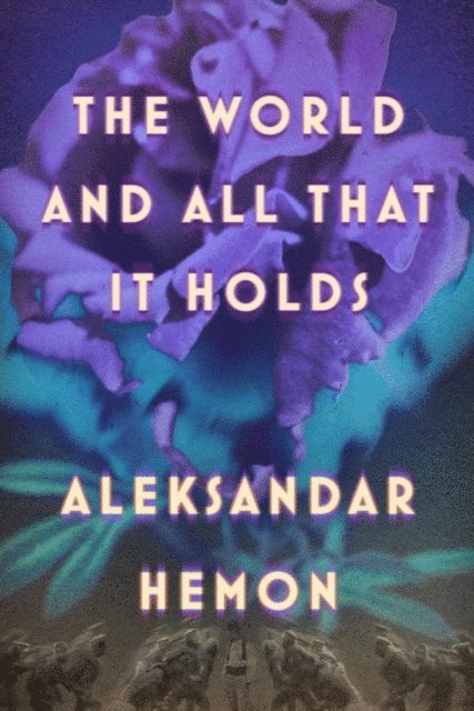Aleksandar Hemon - World and All That It Holds, E-bok