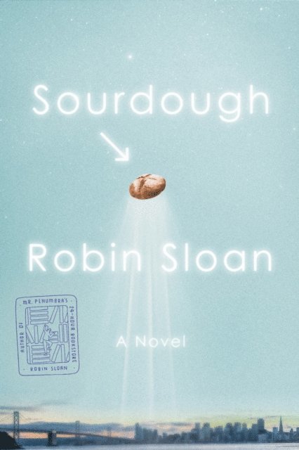 Robin Sloan - Sourdough, E-bok