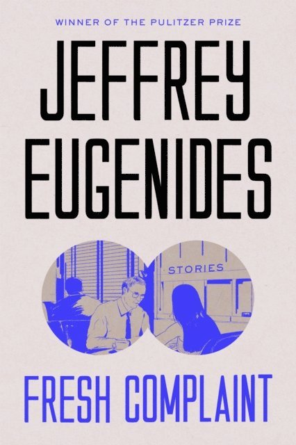 Jeffrey Eugenides - Fresh Complaint, E-bok