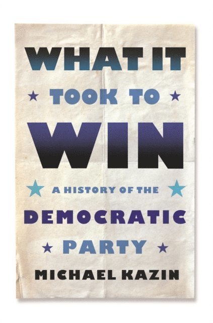 Michael Kazin - What It Took to Win, E-bok