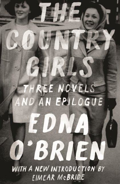 Edna O'Brien - Country Girls: Three Novels and an Epilogue, E-bok