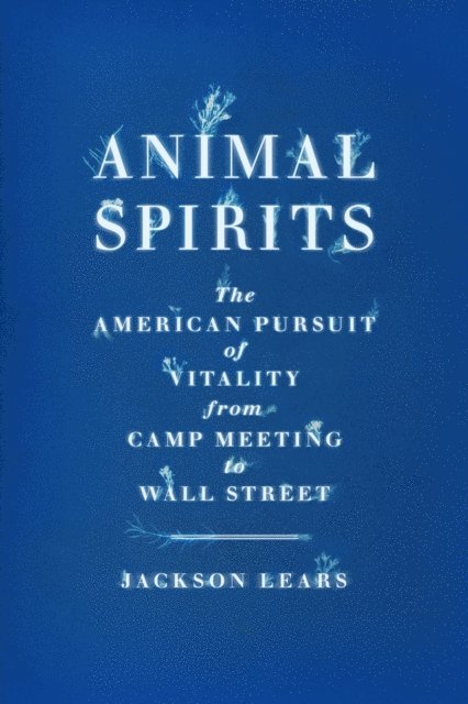 Jackson Lears - Animal Spirits, E-bok