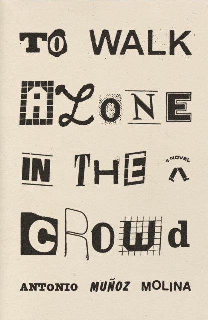 Antonio Munoz Molina - To Walk Alone in the Crowd, E-bok