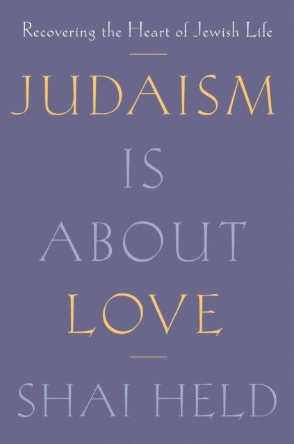 Shai Held - Judaism Is About Love, E-bok