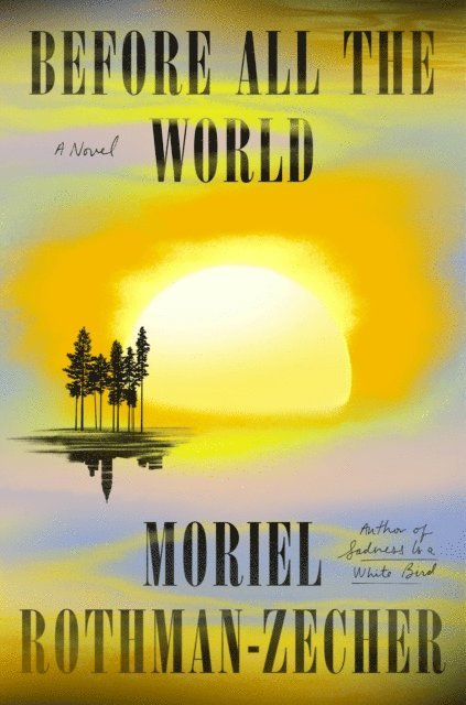 Moriel Rothman-Zecher - Before All the World, E-bok