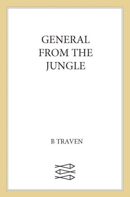 B. Traven - General from the Jungle, E-bok