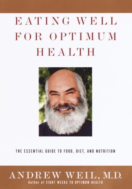 M.D. Andrew Weil - Eating Well for Optimum Health, E-bok