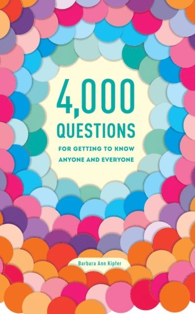 Barbara Ann Kipfer - 4,000 Questions for Getting to Know Anyone and Everyone, 2nd Edition, E-bok