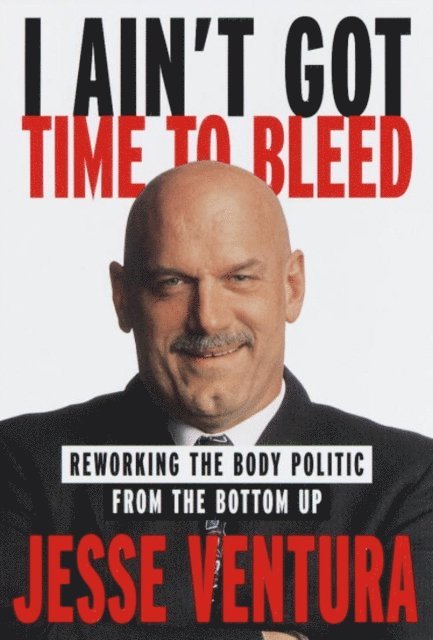 Jesse Ventura - I Ain't Got Time to Bleed, E-bok