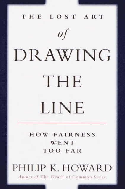 Philip K. Howard - Lost Art of Drawing the Line, E-bok