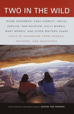 Susan Fox Rogers - Two in the Wild: Tales of Adventure from Friends, Mothers, and Daughters, Häftad. Tillgänglighet: Lägg i varukorg