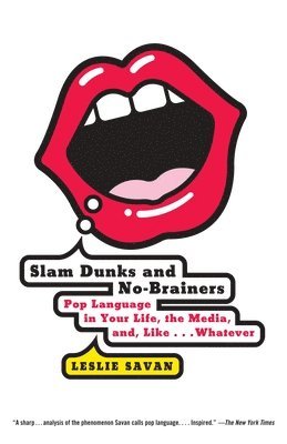 Leslie Savan - Slam Dunks and No-Brainers: Pop Language in Your Life, the Media, and Like . . . Whatever, Häftad