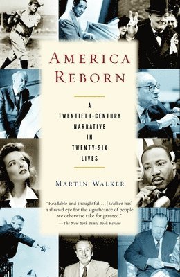 Martin Walker - America Reborn: A Twentieth-Century Narrative in Twenty-Six Lives, Häftad. Tillgänglighet: Lägg i varukorg