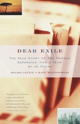 Hilary Liftin, Kate Montgomery - Dear Exile: The Story of a Friendship Separated (for a Year) by an Ocean, Häftad. Tillgänglighet: Lägg i varukorg
