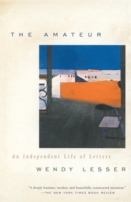 Wendy Lesser - The Amateur: An Independent Life of Letters, Häftad
