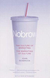 Nobrow: The Culture of Marketing + the Marketing of Culture
