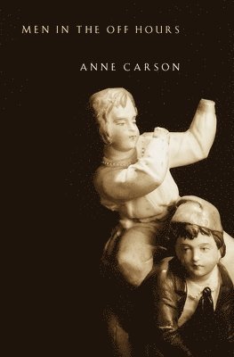 Anne Carson - Men in the Off Hours, Häftad