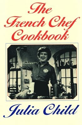 Julia Child - FRENCH CHEF CKBK, Häftad